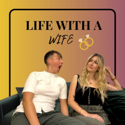 Podcast thumbnail for LIFE WITH A WIFE