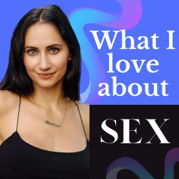 Podcast thumbnail for What I Love About Sex