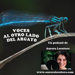 Podcast thumbnail for VOCES AL OTRO LADO DEL ARGAYO - Aurora Locutora