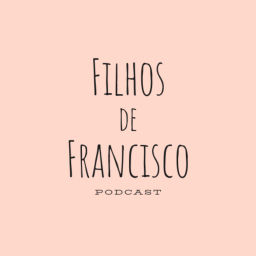 Podcast thumbnail for Filhos de Francisco Podcast