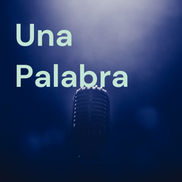 Podcast thumbnail for Una Palabra