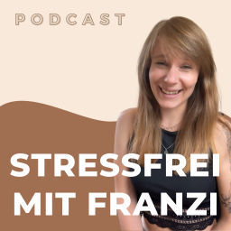 Podcast thumbnail for Stressfrei mit Franzi