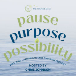 Podcast thumbnail for Pause, Purpose, Possibility