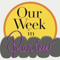 Podcast thumbnail for Our Week: in Review