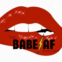 Podcast thumbnail for the BabeAF podcast