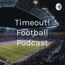 Podcast thumbnail for Timeout! Football Podcast