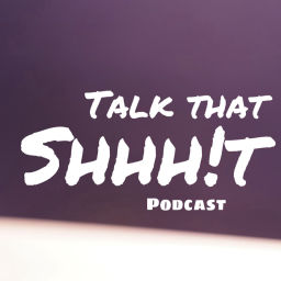 Podcast thumbnail for Talk That SHHH!T podcast