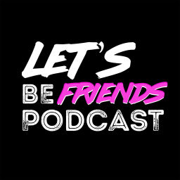 Podcast thumbnail for Let's be friends