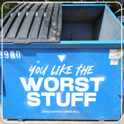 Podcast thumbnail for You Like the Worst Stuff