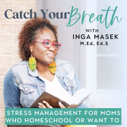 Podcast thumbnail for CATCH YOUR BREATH with Inga - Homeschool Moms | Manage Stress | Beat Burnout I Holistic Wellbeing I Freedom and Fulfillment in Homeschool and Life