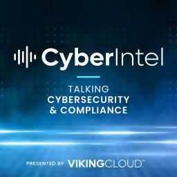 Podcast thumbnail for CyberIntel - Talking Cybersecurity and Compliance (Presented by VikingCloud)