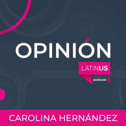 Podcast thumbnail for LATINUS OPINIÓN: CAROLINA HERNÁNDEZ