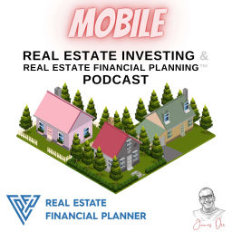 Podcast thumbnail for Mobile Real Estate Investing & Real Estate Financial Planning™ Podcast