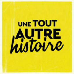 Podcast thumbnail for Une Tout Autre Histoire