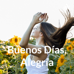 Podcast thumbnail for Buenos Días, Alegría