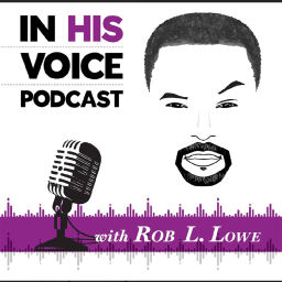 Podcast thumbnail for In His Voice w/ Rob L. Lowe