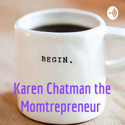 Podcast thumbnail for Karen Chatman the Momtrepreneur