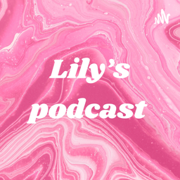 Podcast thumbnail for Lily’s podcast