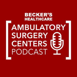 Podcast thumbnail for Becker’s Healthcare -- Ambulatory Surgery Centers Podcast