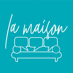Podcast thumbnail for La Maison