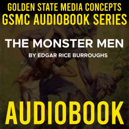Podcast thumbnail for GSMC Audiobook Series: The Monster Men by Edgar Rice Burroughs