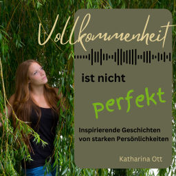 Podcast thumbnail for Vollkommenheit ist nicht perfekt - Inspirierende Geschichten von starken Persönlichkeiten