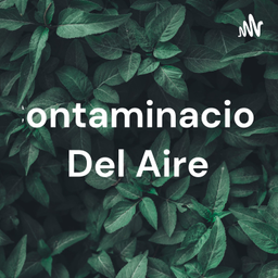 Podcast thumbnail for Contaminacion Del Aire