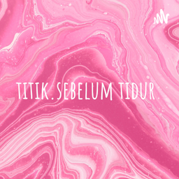 Podcast thumbnail for titik.sebelum tidur
