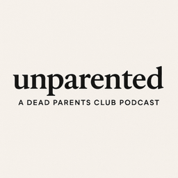 Podcast thumbnail for Unparented: A Dead Parents Club Podcast
