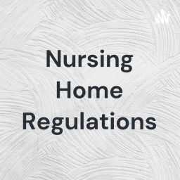 Podcast thumbnail for Nursing Home Regulations