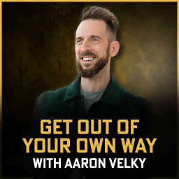 Podcast thumbnail for Get Out of Your Own Way with Aaron Velky