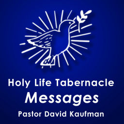 Podcast thumbnail for Holy Life Tabernacle - Pastor David Kaufman