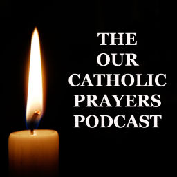 Podcast thumbnail for THE OUR CATHOLIC PRAYERS PODCAST