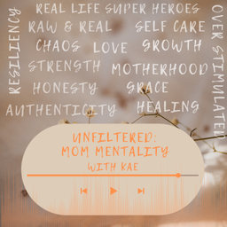Podcast thumbnail for UNFILTERED: MOM MENTALITY