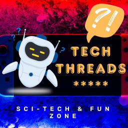 Podcast thumbnail for Tech Threads: Sci-Tech & Fun Zone
