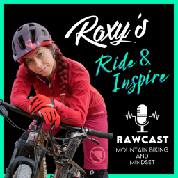 Podcast thumbnail for Roxy's Ride & Inspire RAWcast - Mountain Bike & Mindset Podcast