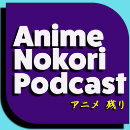 Podcast thumbnail for Anime Nokori