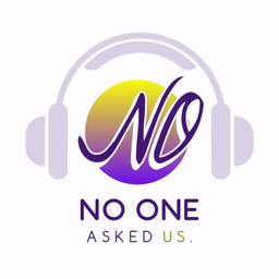 Podcast thumbnail for No One Asked Us.