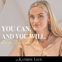 Podcast thumbnail for You Can And You Will I design a life you love