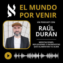 Podcast thumbnail for El Mundo por Venir, con Raúl Durán