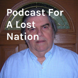 Podcast thumbnail for Podcast For A Lost Nation