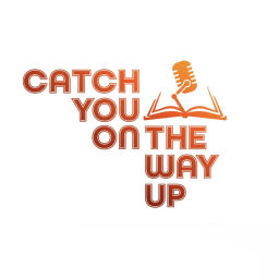 Podcast thumbnail for Catch You On The Way Up