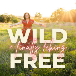 Podcast thumbnail for Wild + (finally fcking) Free: Real & Raw Stories of Midlife & Metamorphosis