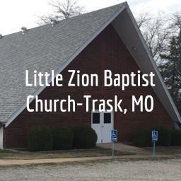 Podcast thumbnail for Little Zion Baptist Church-Trask, MO