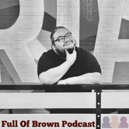 Podcast thumbnail for Full Of Brown