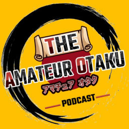 Podcast thumbnail for The Amateur Otaku