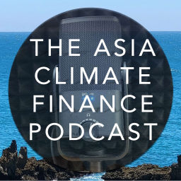 Podcast thumbnail for The Asia Climate Finance Podcast