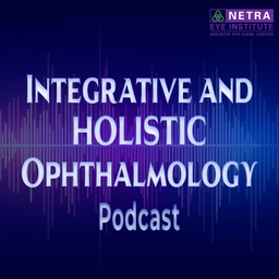 Podcast thumbnail for Integrative and Holistic Ophthalmology Podcast, Netra Eye Institute