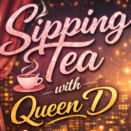 Podcast thumbnail for Sipping Tea with Queen D