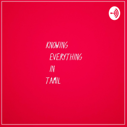 Podcast thumbnail for Knowing Everything In TAMIL